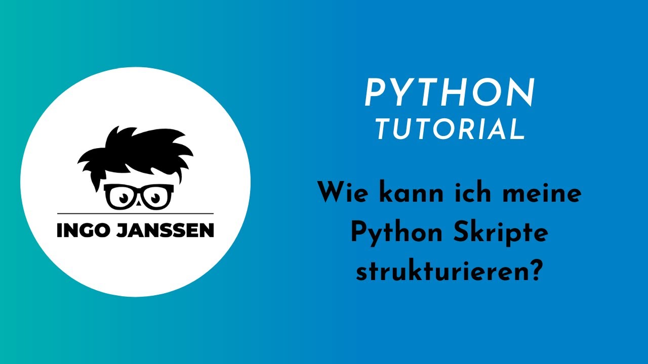 Wie kann ich meine Python Skripte strukturieren?