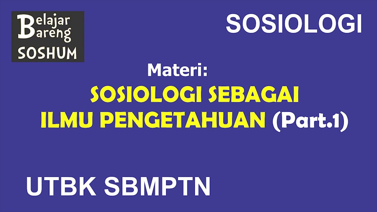 SOSIOLOGI | MATERI PART.1 - SOSIOLOGI SEBAGAI ILMU PENGETAHUAN | UTBK SBMPTN SOSHUM