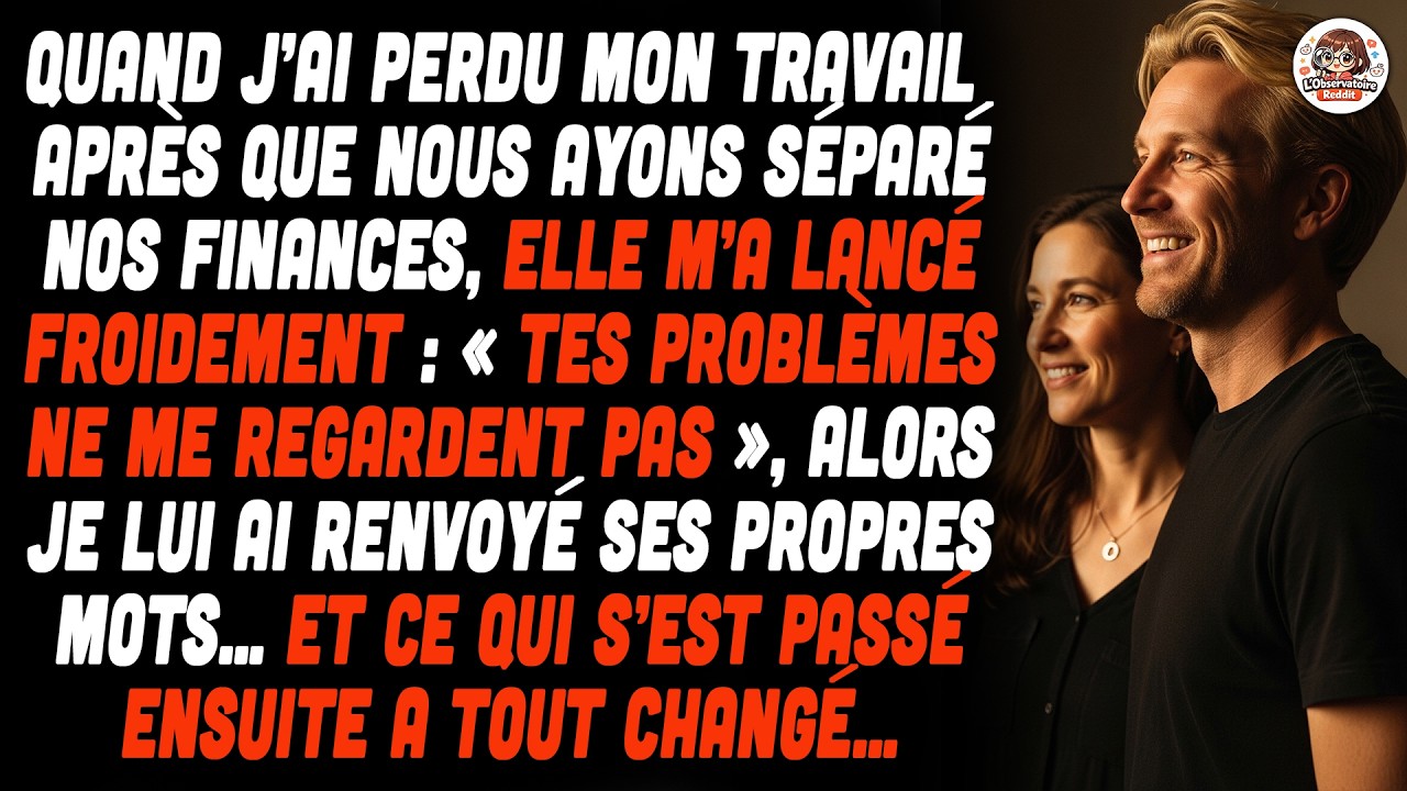 Après Le Mariage, Ma Femme Exige Des Finances Séparées; Sans Emploi, Je Suis Seul Face Aux Factures.