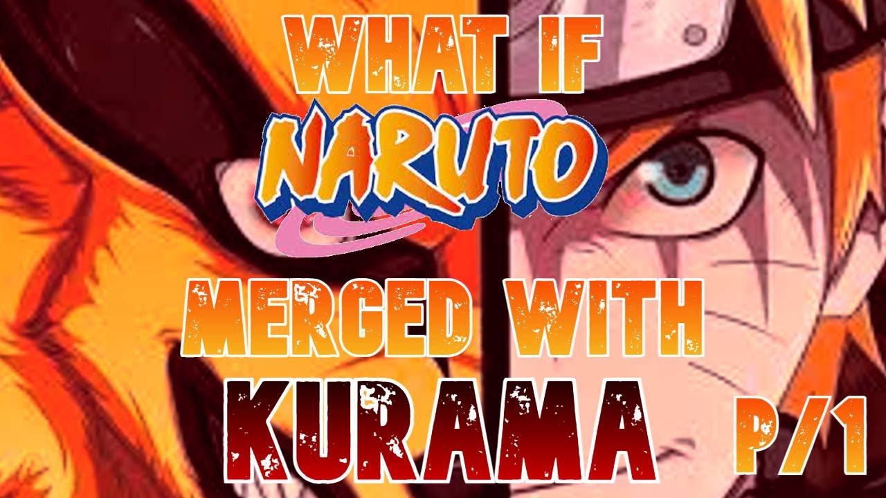 What If Naruto Merged With Kurama Part 1