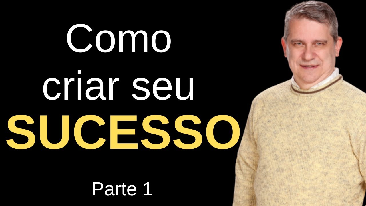Como criar seu sucesso - Parte 1