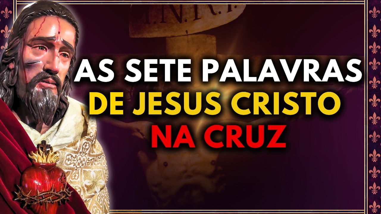 NO ESPÍRITO DA QUARESMA — AS SETE PALAVRAS DE JESUS CRISTO NA CRUZ E OS IMPROPÉRIOS