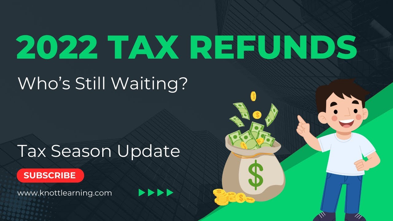 2022 Tax Refunds - Who Is Still Waiting?