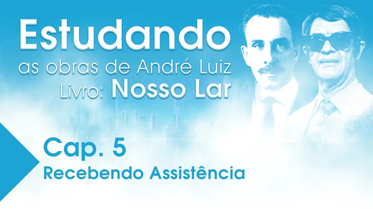 Estudando as Obras de André Luiz | Livro: Nosso Lar - Cap. 5  - Recebendo Assistência