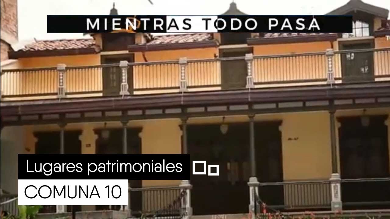 Lugares patrimoniales COMUNA 10 [Mientras todo pasa] Telemedellín