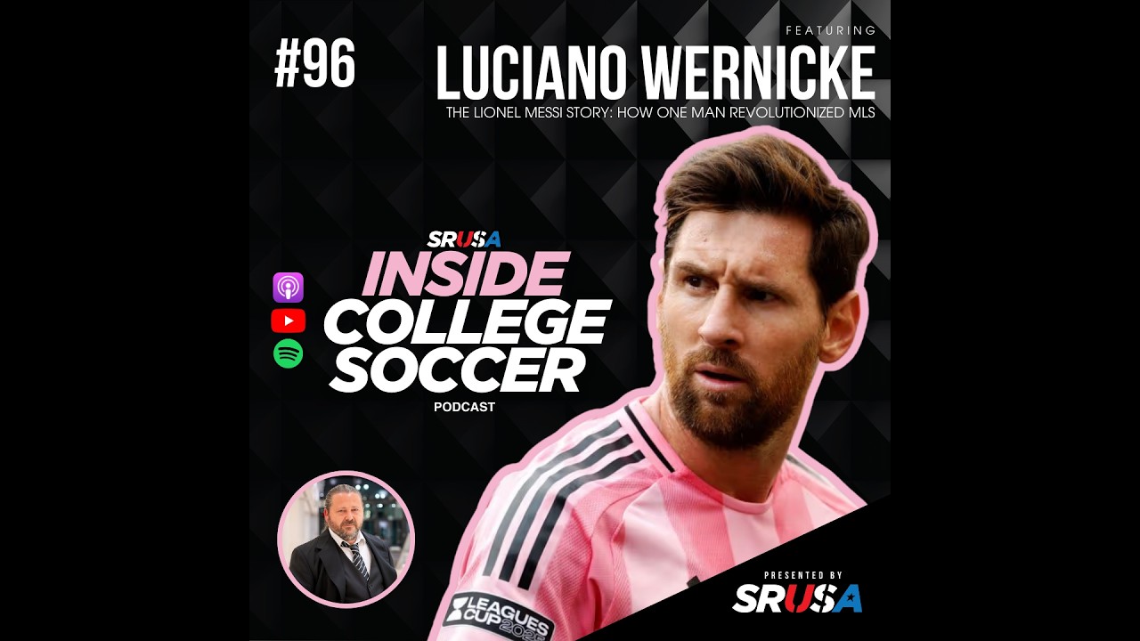 🎙️ How Messi Changed The MLS - Luciano Wernicke Explains | Inside College Soccer Podcast