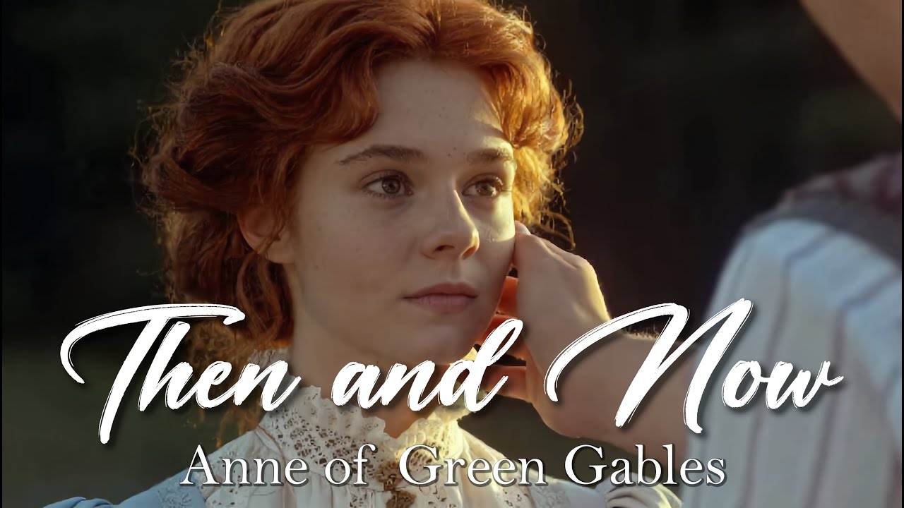 Then and Now | Anne of Green Gables Love Song