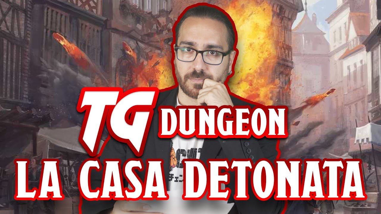 D&D | TG DUNGEON:La Casa Detonata
