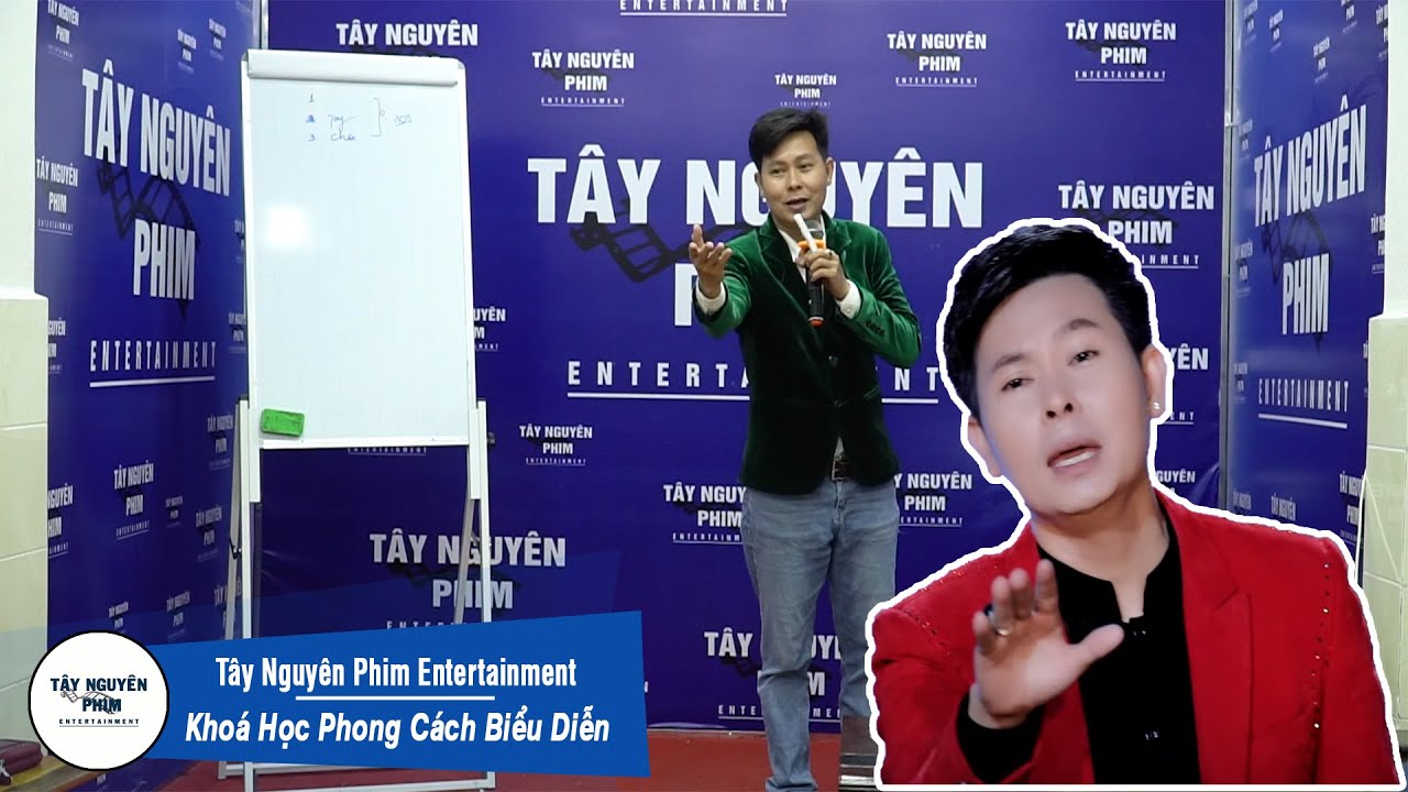 Khóa Học Phong Cách Biểu Diễn _DIỄN XUẤT Khi Hát Trước Đám Đông | Tây Nguyên Phim Entertainment