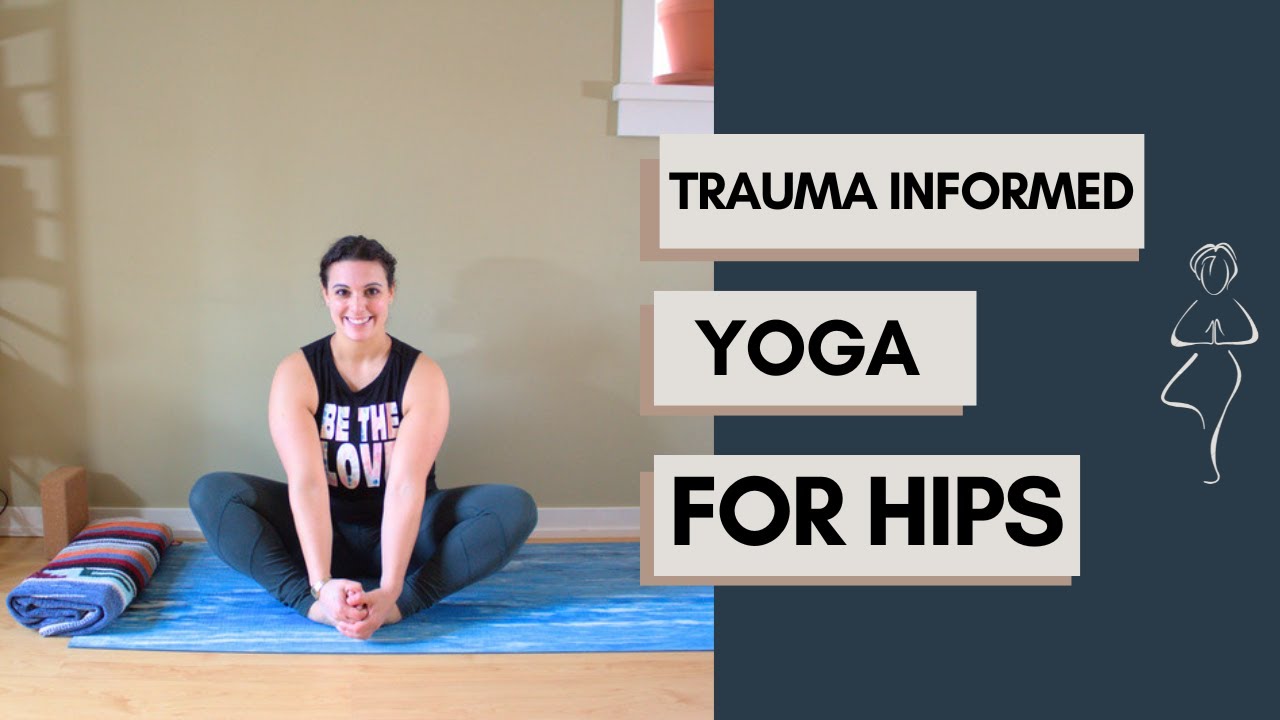 Yoga for Hips | Trauma Informed Yoga