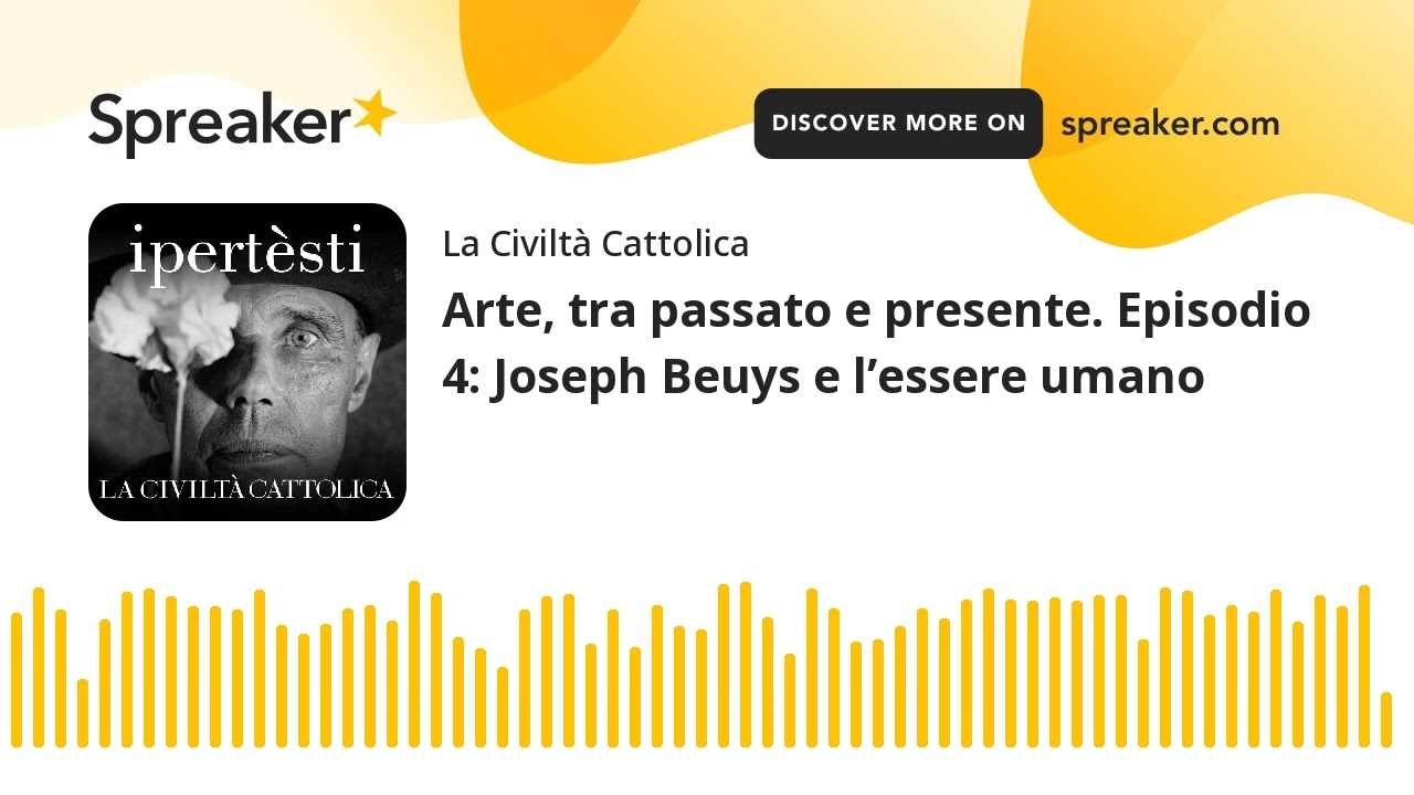 Arte, tra passato e presente. Episodio 4: Joseph Beuys e l’essere umano