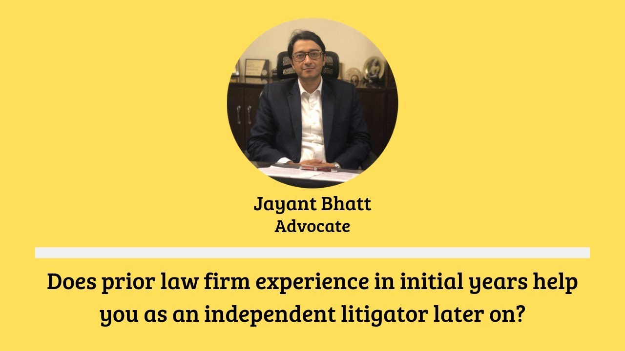 Does prior law firm experience in initial years help you as an independent litigator? | Jayant Bhatt