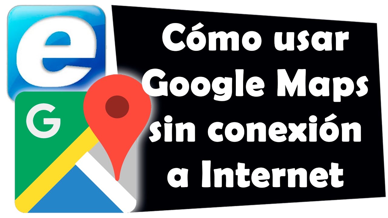 C&oacute;mo usar Google Maps sin conexi&oacute;n a Internet