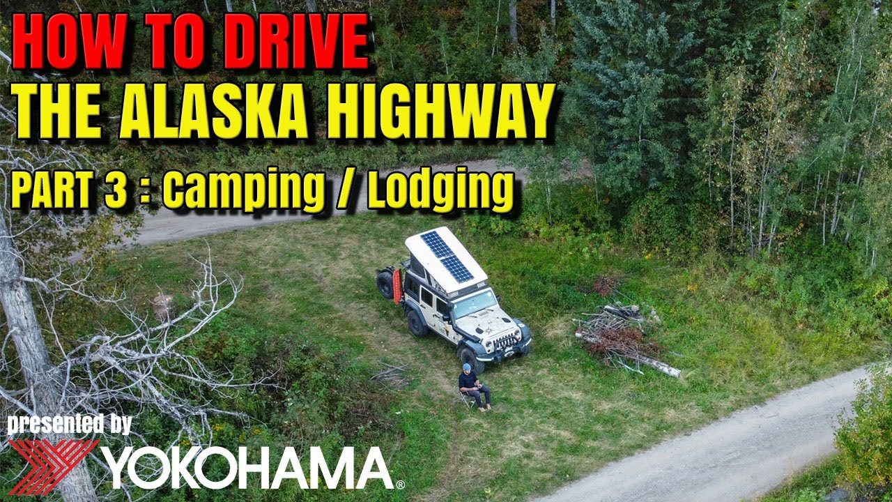 HOW TO DRIVE the Alaska Highway [Part 3 - Camping/Lodging] presented by Yokohama Tire