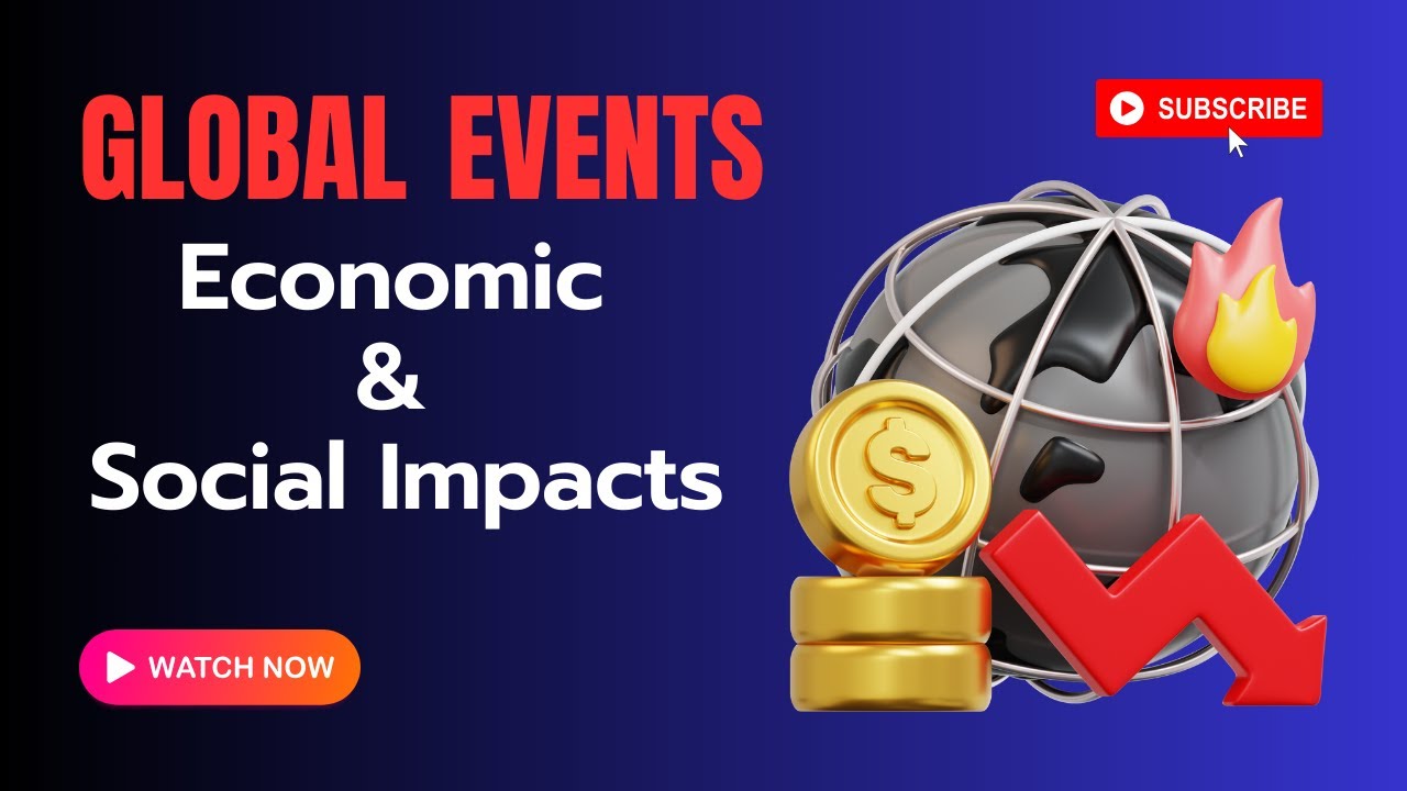 Global Events: Economic & Social Impacts