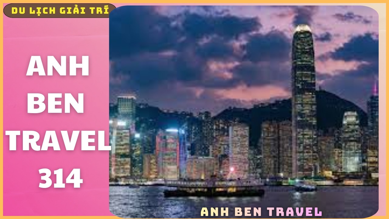 Anh Ben Travel Số 314 - Anh Ben Travel Số 314 - Khám Phá Khu Trung Tâm Hồng Kông