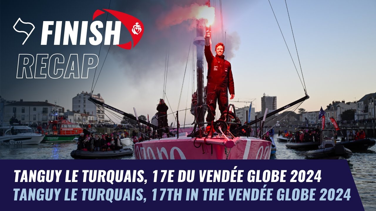Tanguy Le Turquais, 17e du Vend&eacute;e Globe  | Finish Recap | Vend&eacute;e Globe 2024