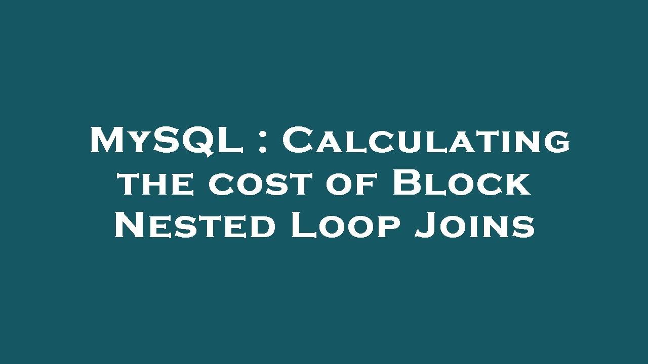 MySQL : Calculating the cost of Block Nested Loop Joins