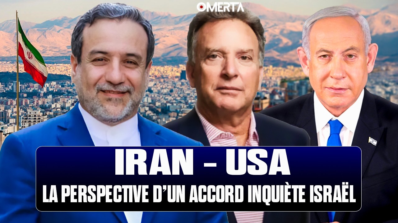 IRAN / USA – LA PERSPECTIVE D’UN ACCORD INQUIÈTE ISRAËL