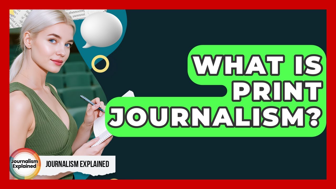 What Is Print Journalism? - Journalism Explained