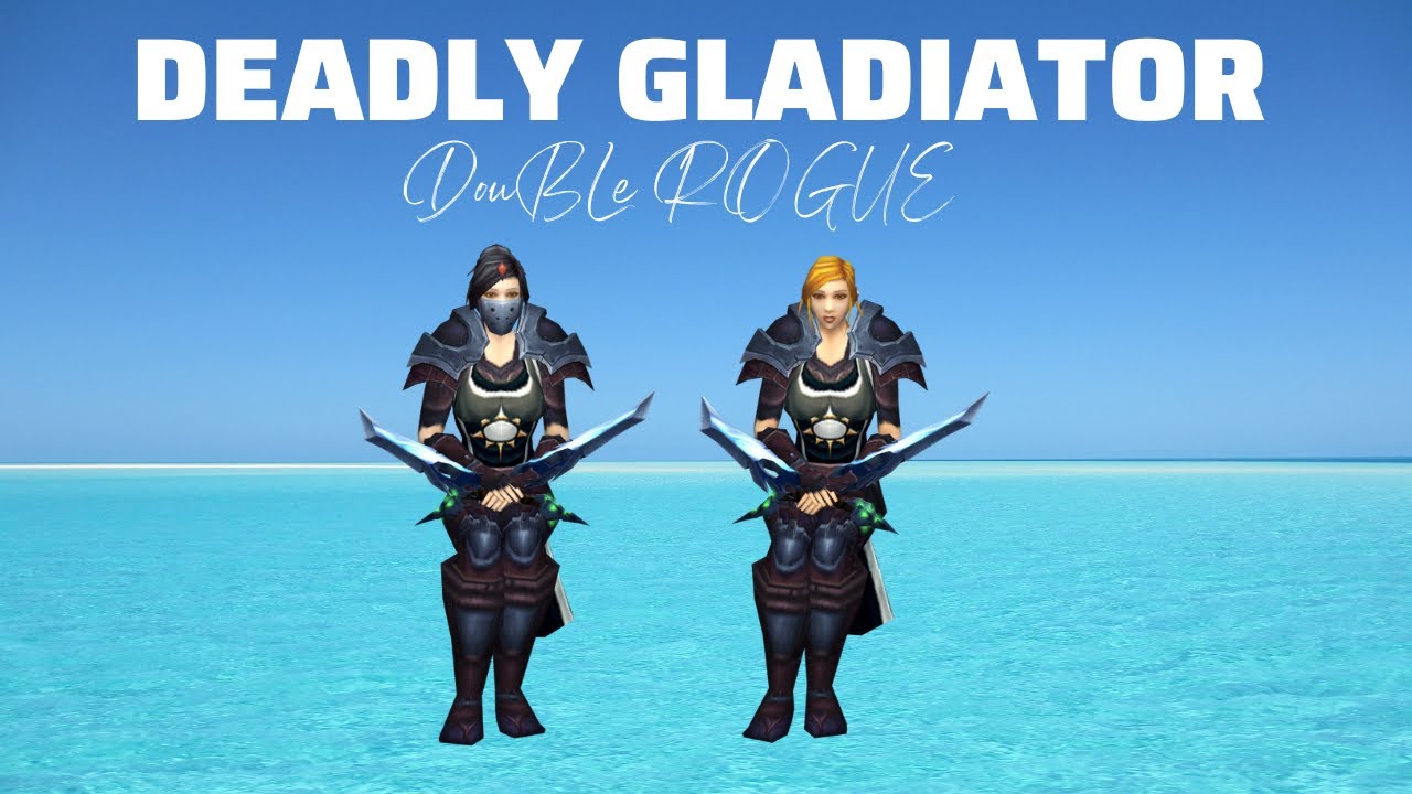 DEADLY GLADIATOR DOUBLE ROGUE FINAL DAY PUSH! (WOTLK)