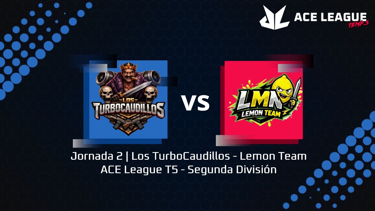 Jornada 2 | Los TurboCaudillos - Lemon Team | ACE League T5 - Segunda División