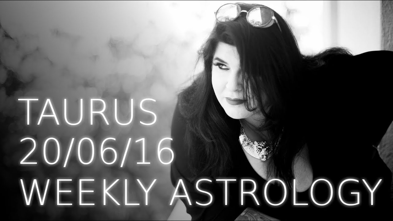 Taurus Weekly Astrology Forecast June 20th 2016