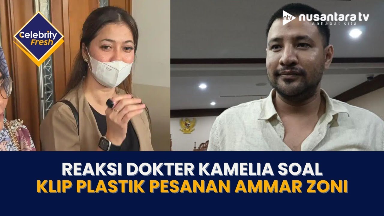 [LIVE] Reaksi Dokter Kamelia Soal Klip Plastik Pesanan Ammar Zoni | CELEBRITY FRESH