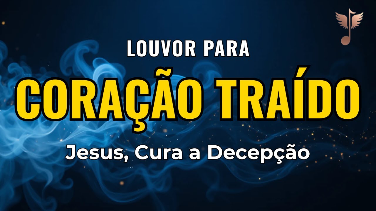 Louvor para Coração Traído — Jesus Cura a Ferida da Decepção Profunda (2026)