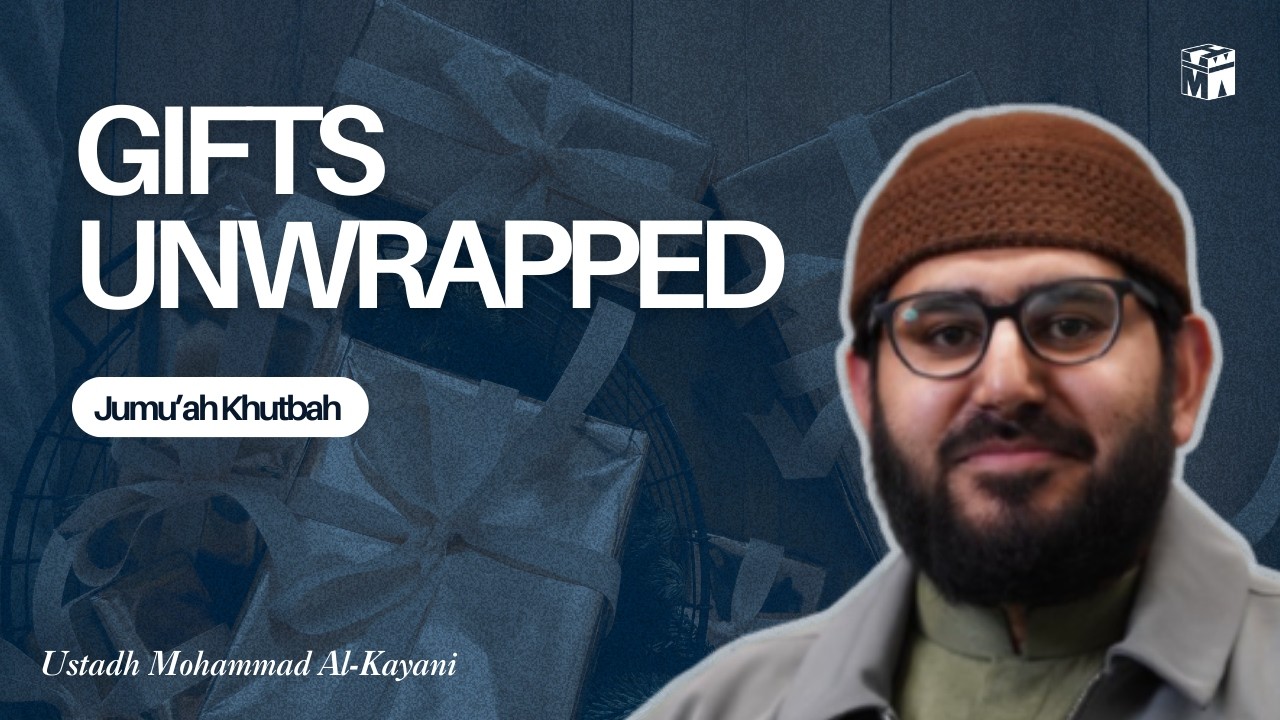 Gifts Unwrapped | Jumu'ah Khutbah | Ustadh Mohammad Al-Kayani