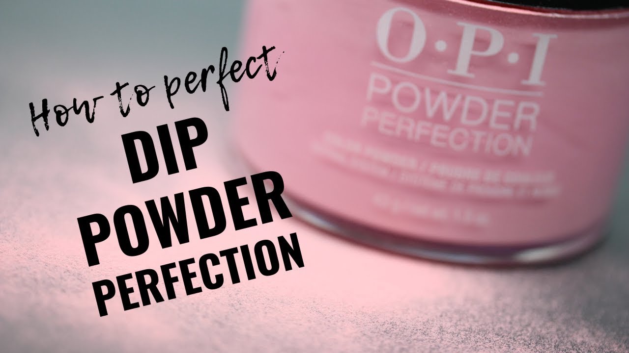 Dip Powder Tutorial  - Perfecting OPI Powder Perfection