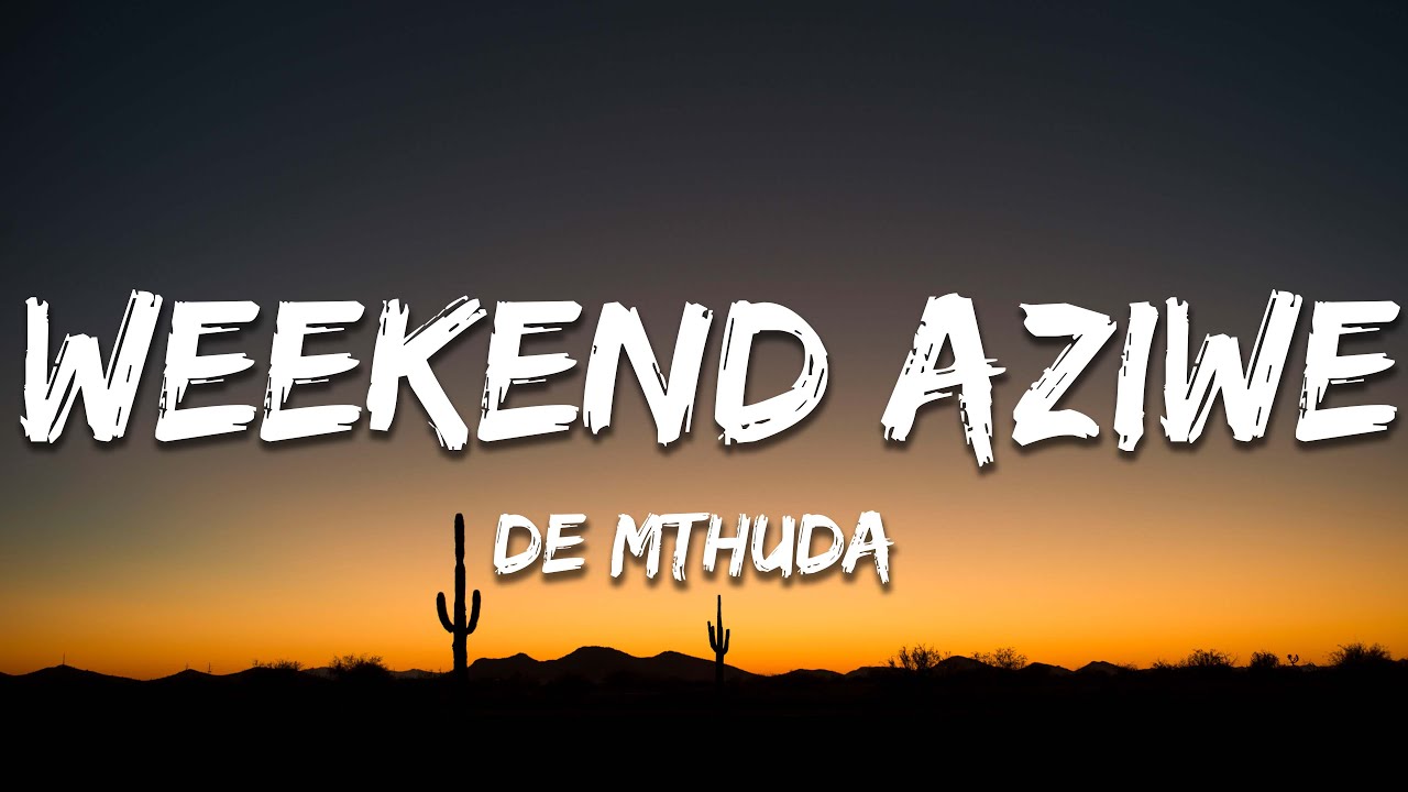 De Mthuda & Aymos - Weekend Aziwe (Lyrics)
