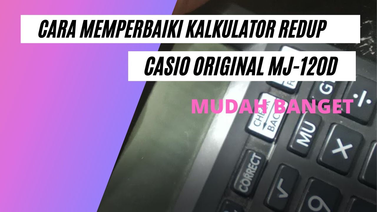 Cara mudah memperbaiki kalkulator casio original MJ-120D