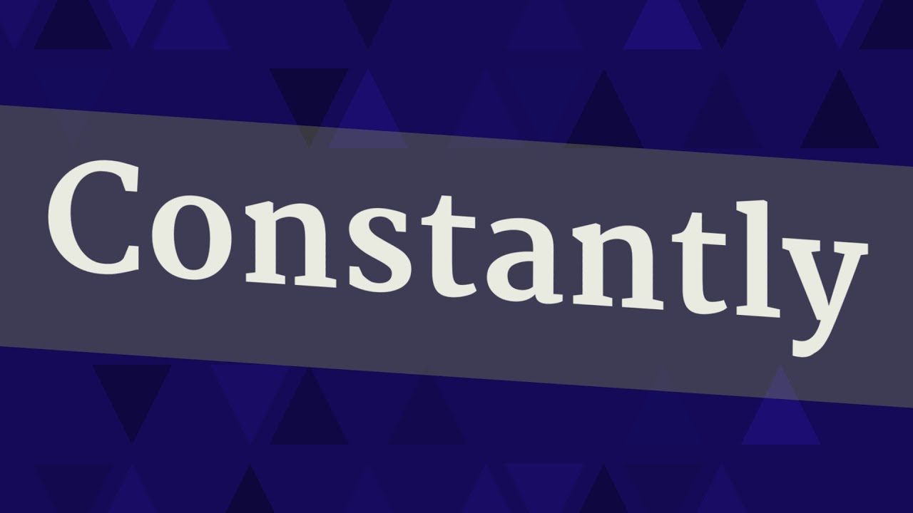 CONSTANTLY pronunciation • How to pronounce CONSTANTLY