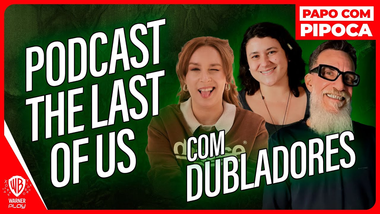 Dubladores de The Last of Us com Spoilers - Podcast - Papo com Pipoca
