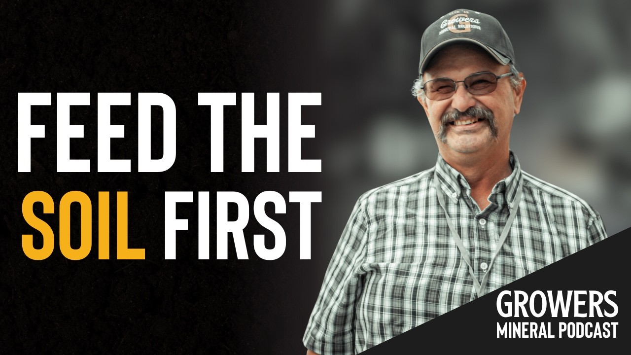 Feeding the Soil: A Farmer’s Take on the Growers Program | Growers Mineral Podcast