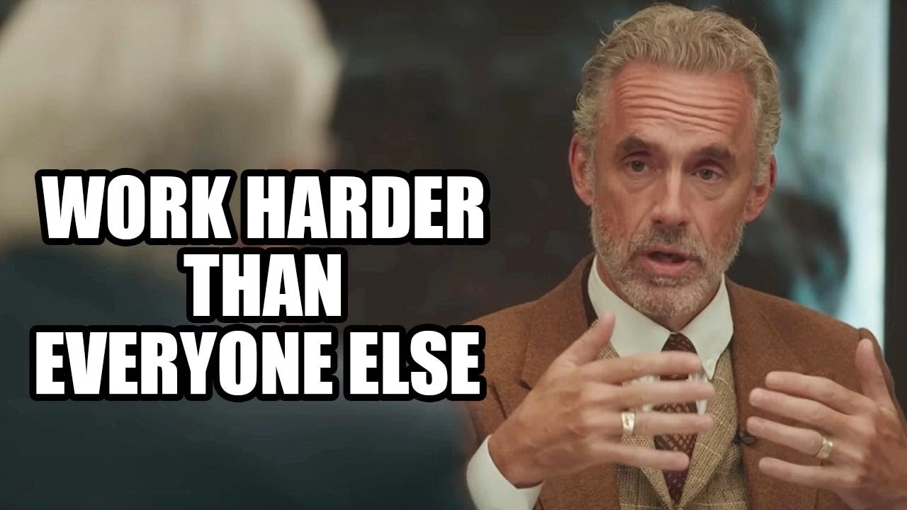 WORK HARDER THAN EVERYONE ELSE - Jordan Peterson (Best Motivational Speech)