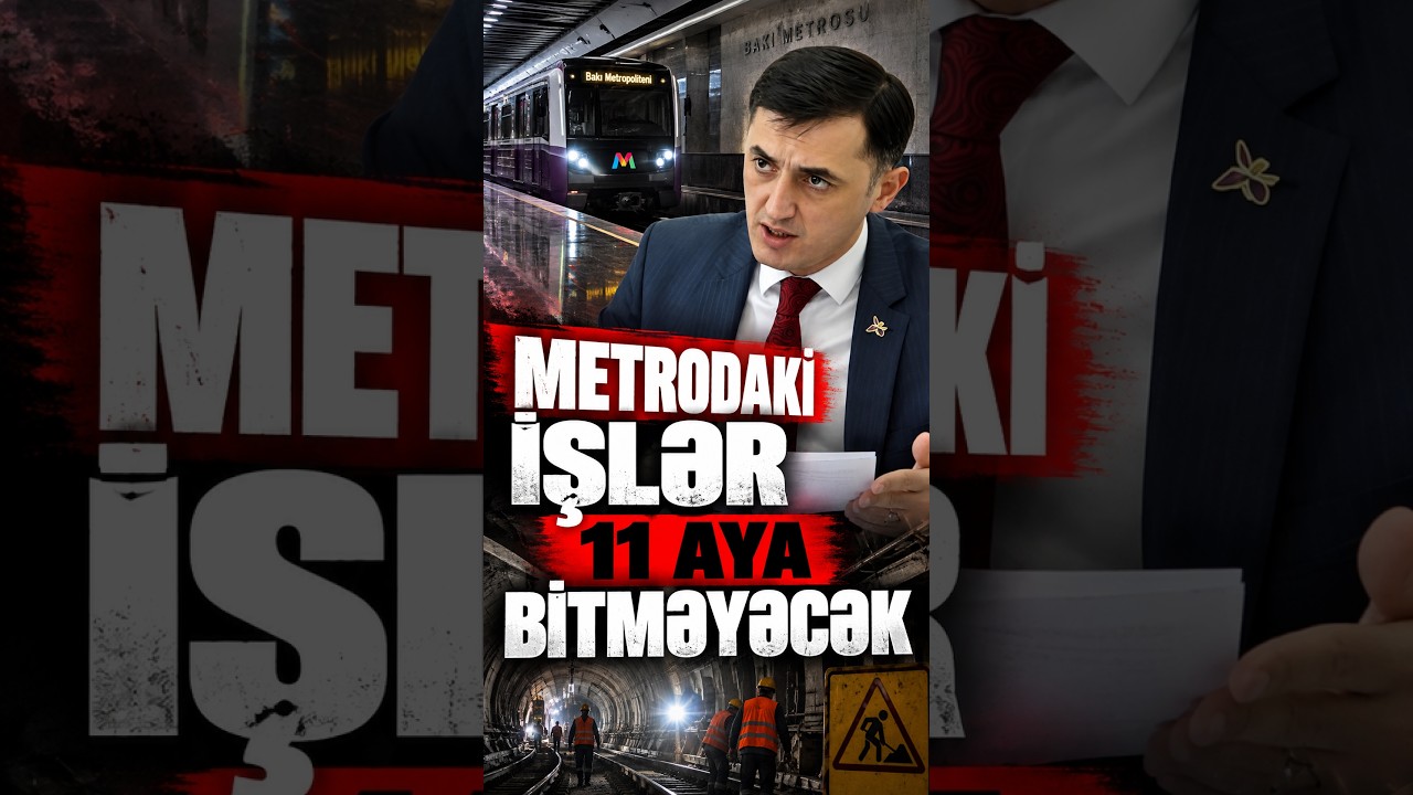 METRODAKI İŞLƏR 11 AYA BİTMƏYƏCƏK