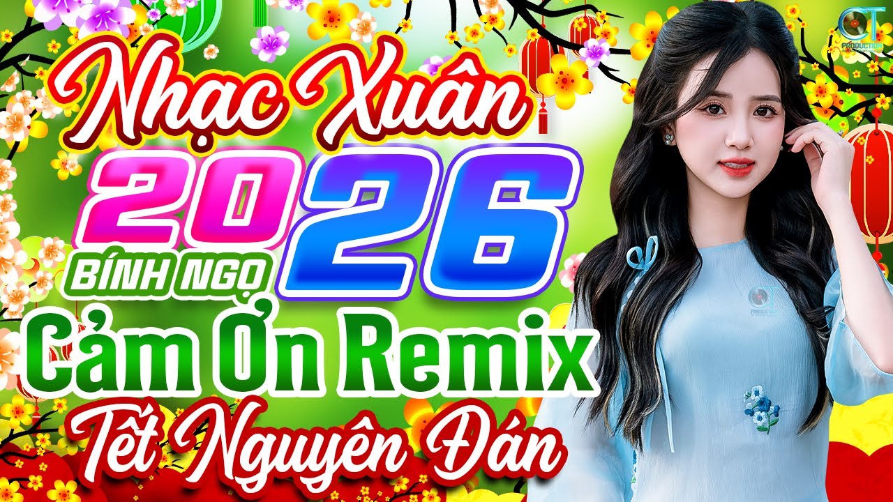 Cảm Ơn Remix✨ Liên Khúc Nhạc Xuân 2026 Hay Nhất | Nhạc Tết Chào Xuân Bính Ngọ 2026