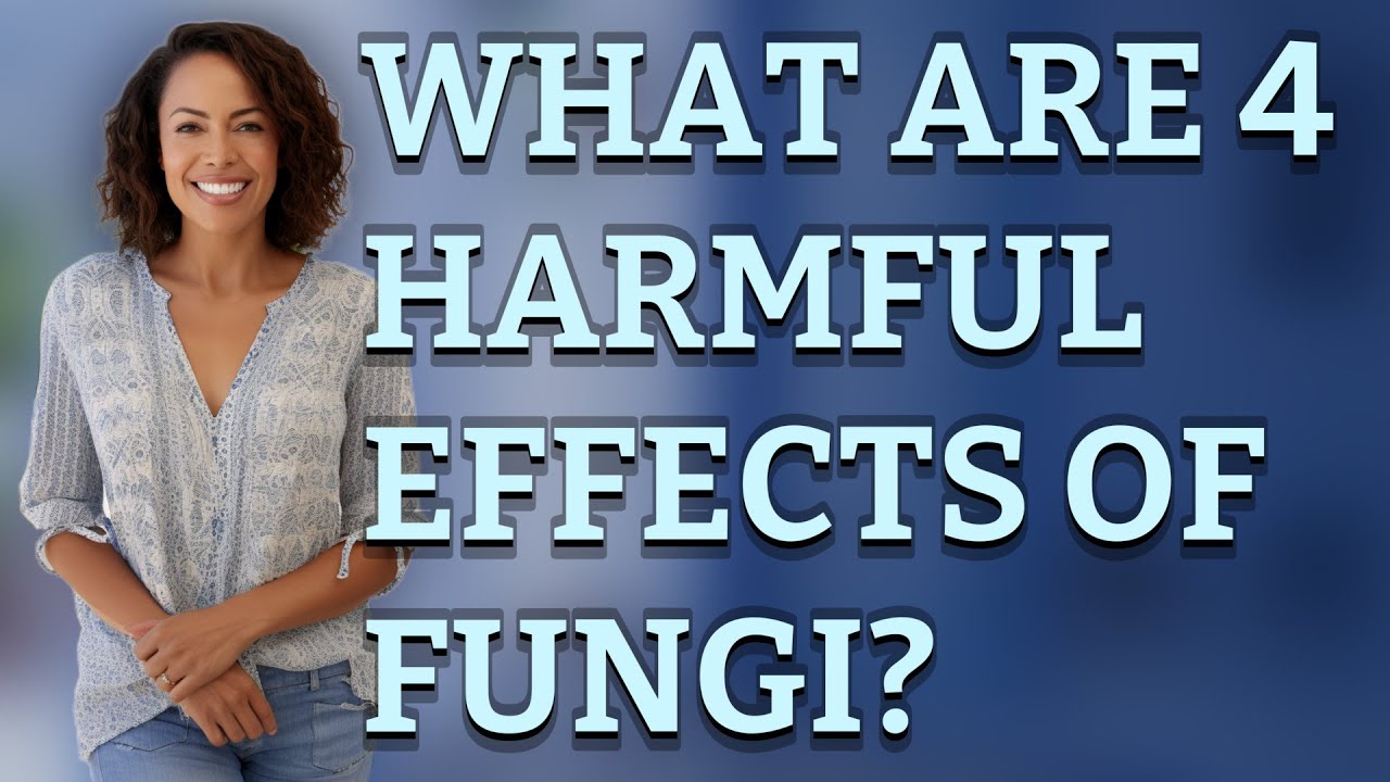 What are 4 harmful effects of fungi?