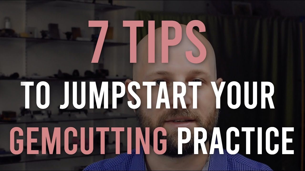 7 Tips to Jumpstart your Gemcutting Practice