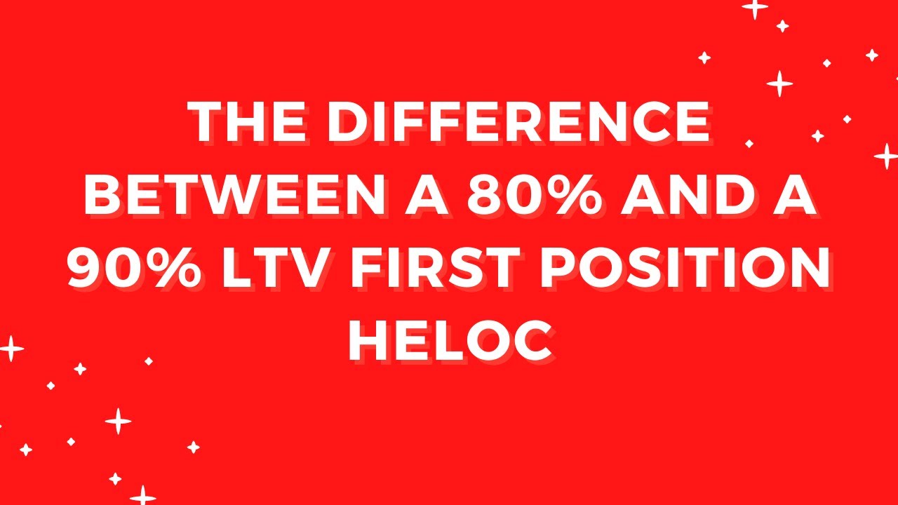 The Difference Between a 80% LTV and a 90% LTV First Position HELOC