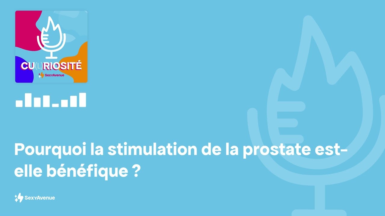 Pourquoi la stimulation de la prostate est-elle b&eacute;n&eacute;fique ?