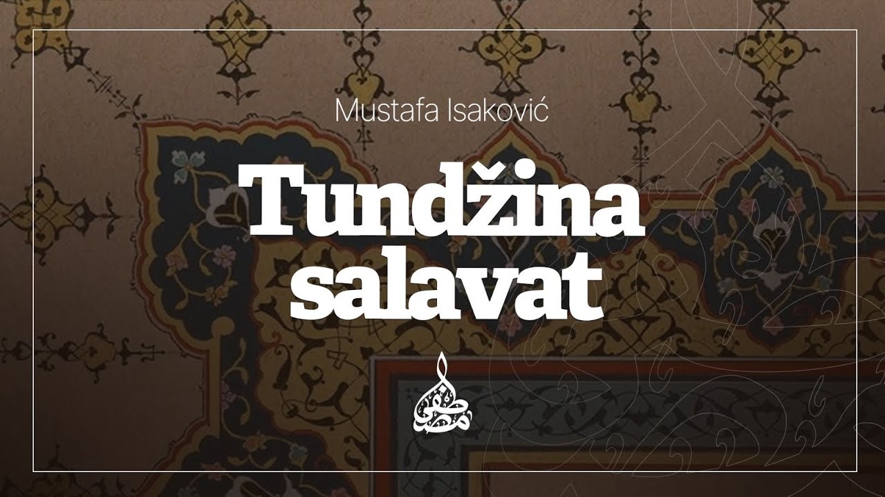 Mustafa Isaković- Tundžina Salavat - تنجينا صلوات- مدح النبي صلى الله عليه و سلم