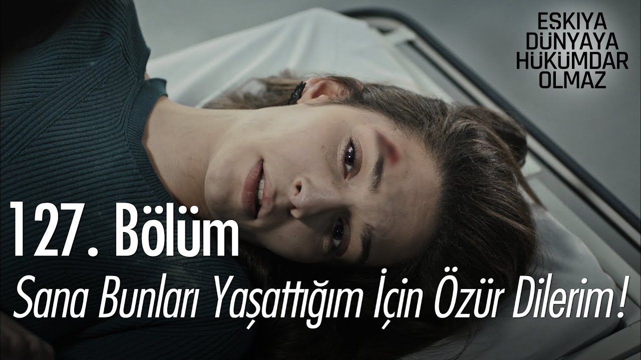 Sana bunları yaşattığım için özür dilerim! - Eşkıya Dünyaya Hükümdar Olmaz 127. Bölüm