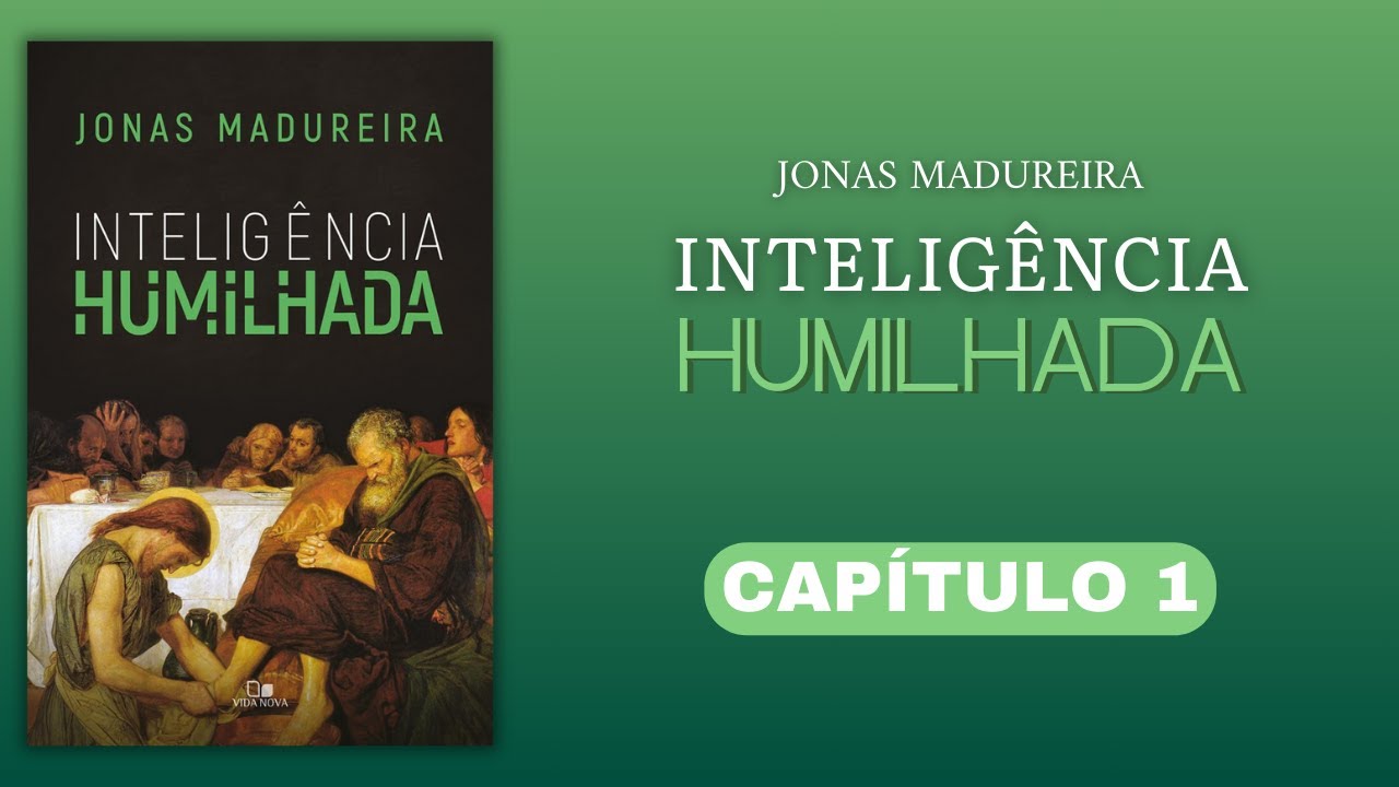 Inteligência Humilhada - Jonas Madureira | Capítulo 1