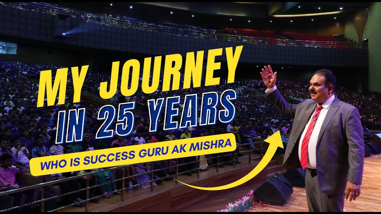 My 25 Year's Journey | Who Is Success Guru AK Mishra