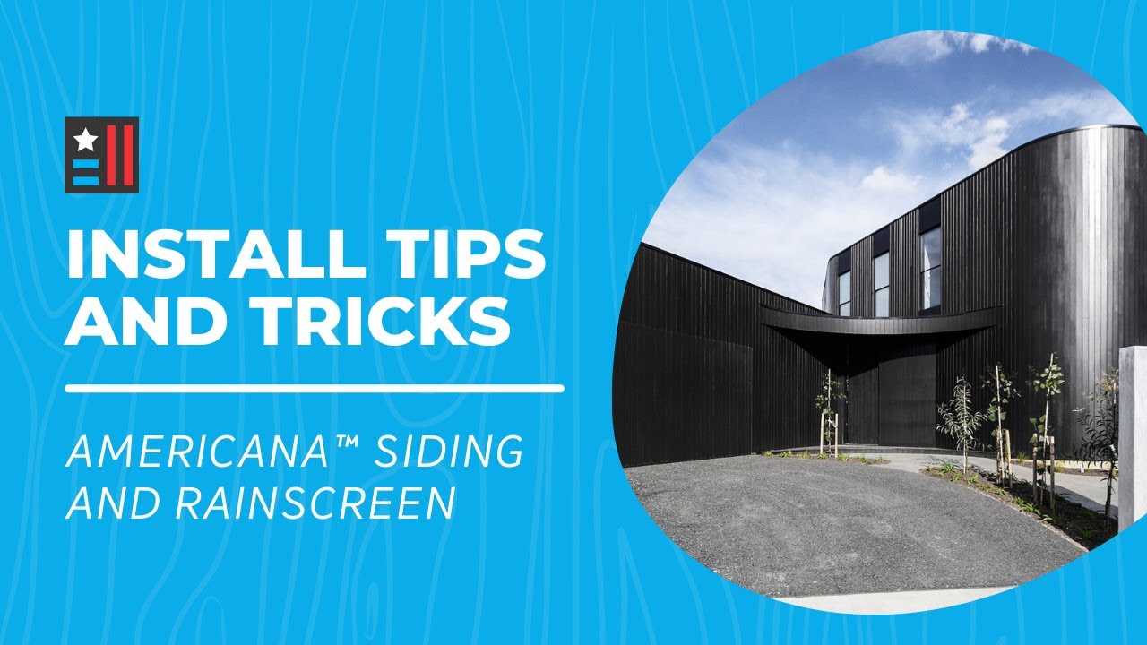 Americana™ Thermally Modified Hardwood: Siding & Rain Screen Installation Tips & Tricks