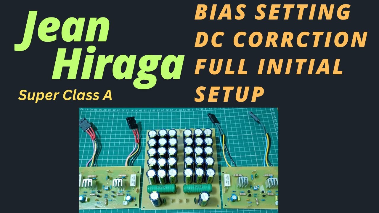 Jean Hiraga Super class A dc offset correction bias setting and initial setup  #amplifier #diyaudio