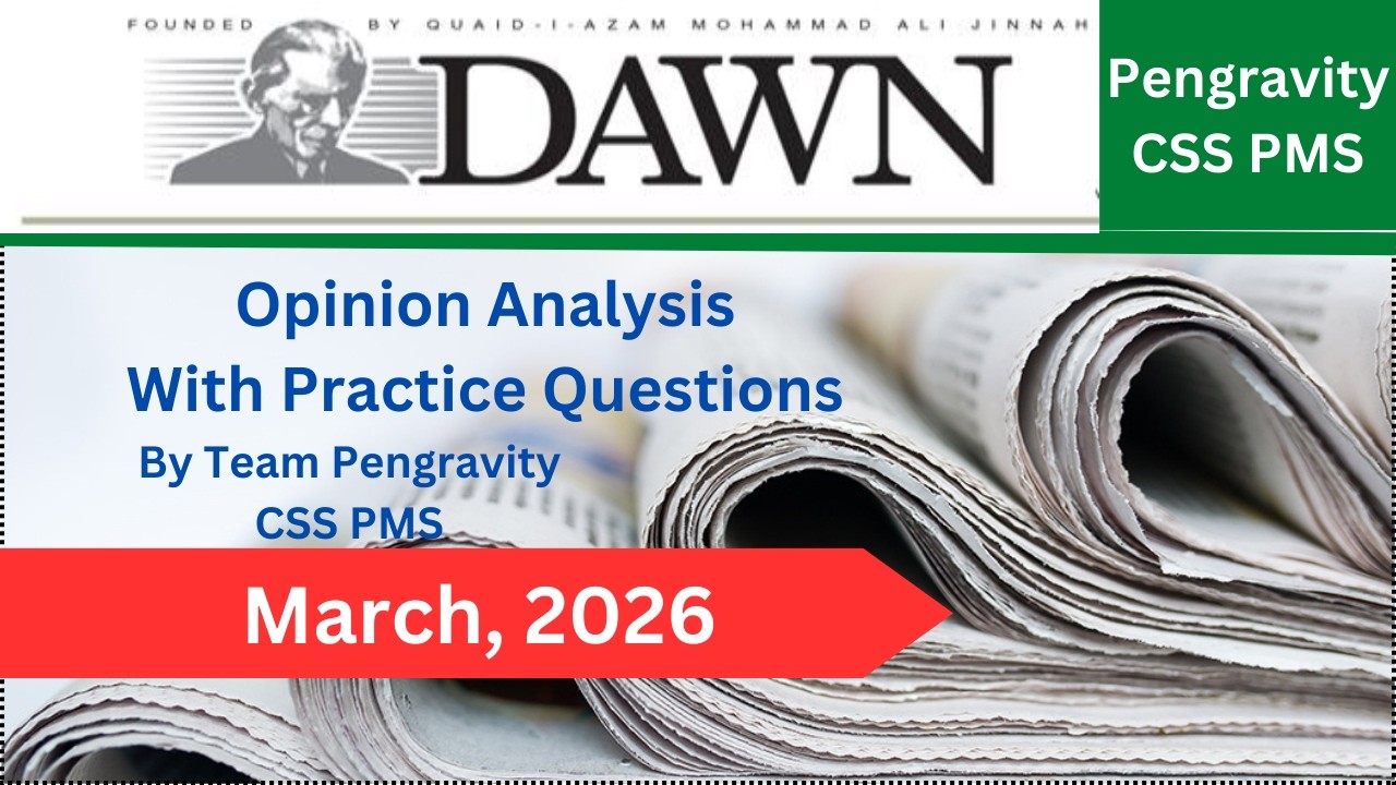 DAWN Editorial & Opinion  Analysis || CSS PMS Preparation | Pengravity Team